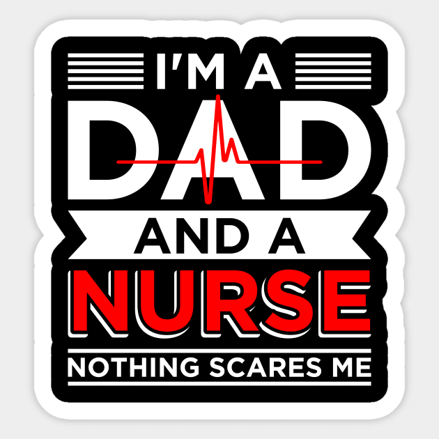 Father's day Nursing I'm A Dad And A Nurse Nothing Scares Me Sticker by celeryprint